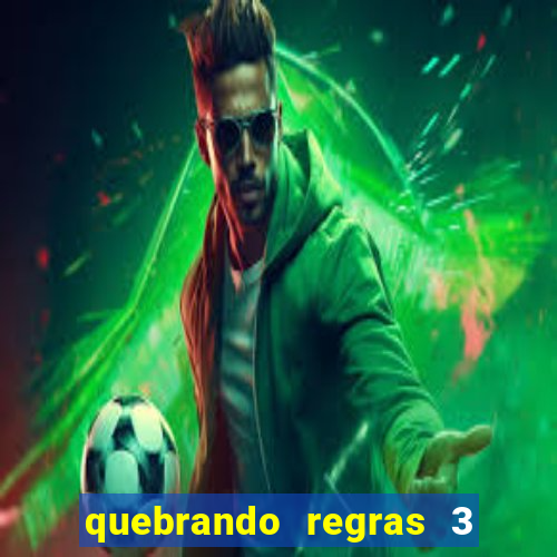 quebrando regras 3 filme completo dublado